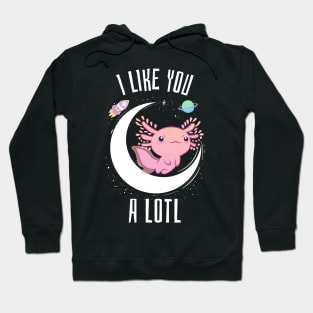 I like you a lotl axolotl Hoodie